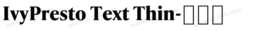 IvyPresto Text Thin字体转换 IvyPresto Text Thin字体转换